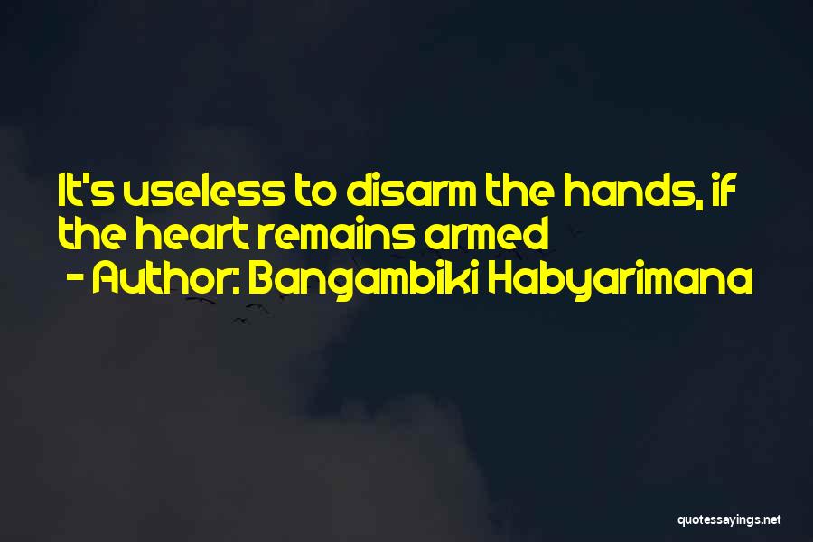 Disarming Quotes By Bangambiki Habyarimana