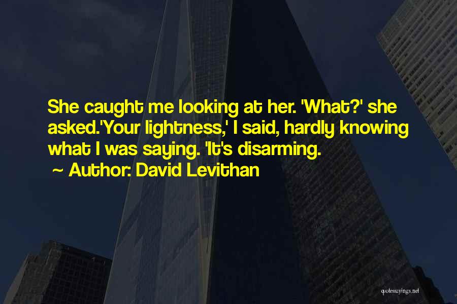 Disarming Quotes By David Levithan