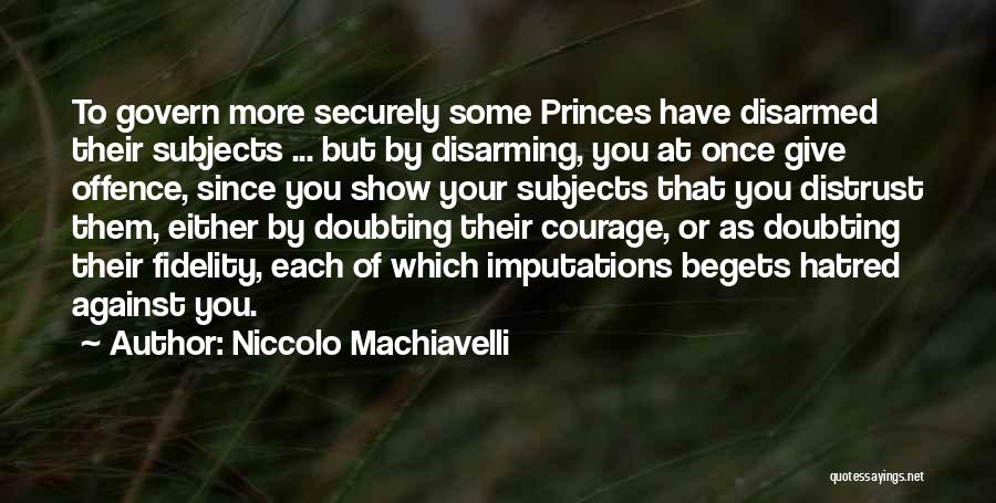 Disarming Quotes By Niccolo Machiavelli