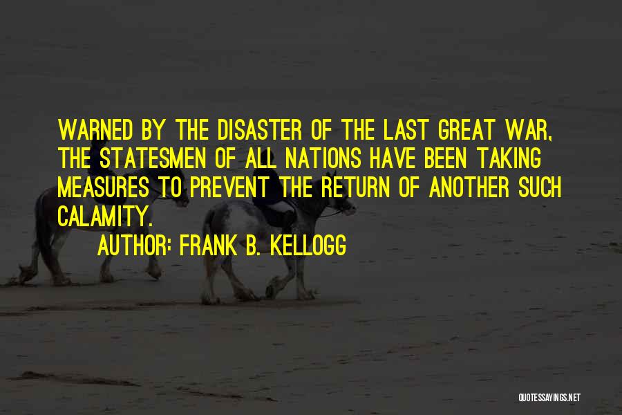 Disaster Calamity Quotes By Frank B. Kellogg