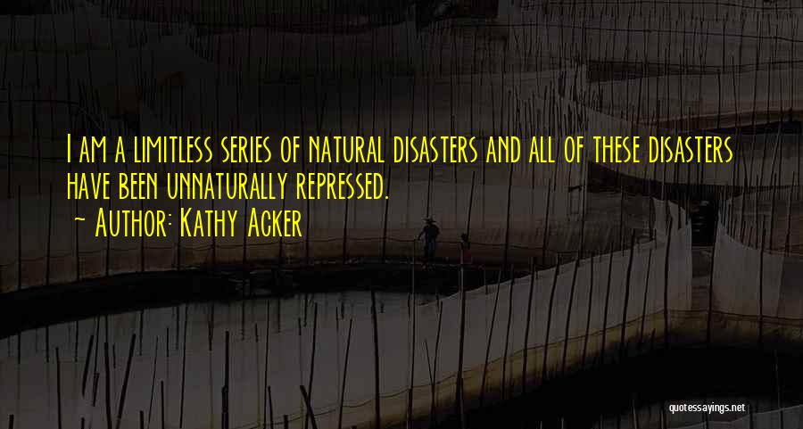 Disasters Quotes By Kathy Acker