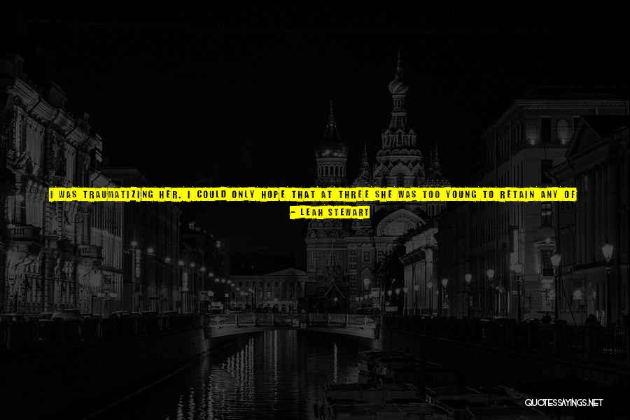 Disastrous Quotes By Leah Stewart Disastrous Quotes By Leah Stewart