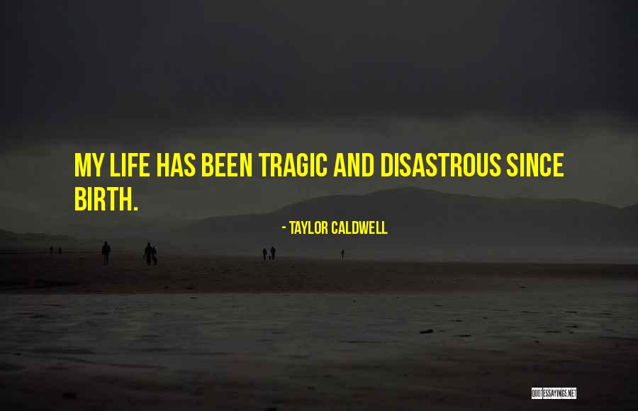 Disastrous Quotes By Taylor Caldwell Disastrous Quotes By Taylor Caldwell