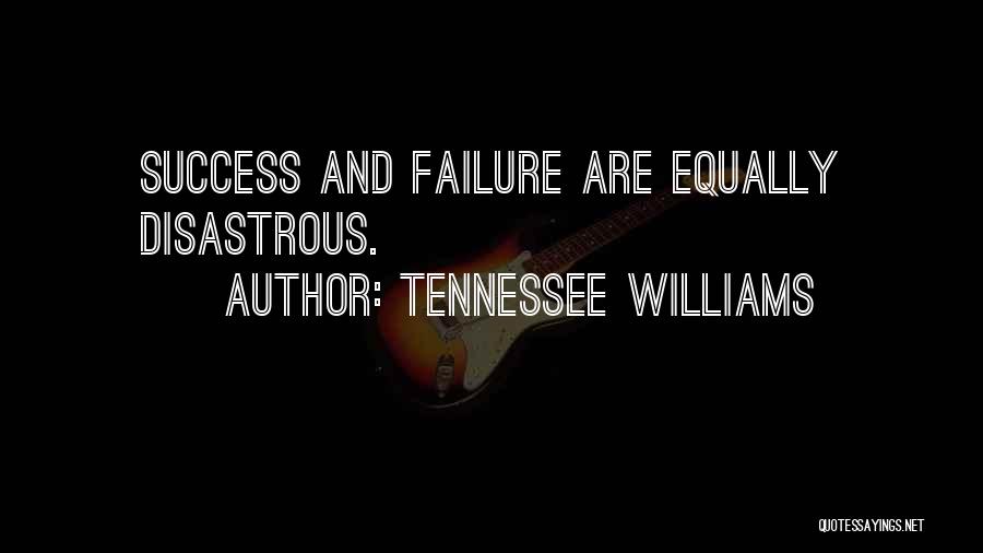 Disastrous Success Quotes By Tennessee Williams