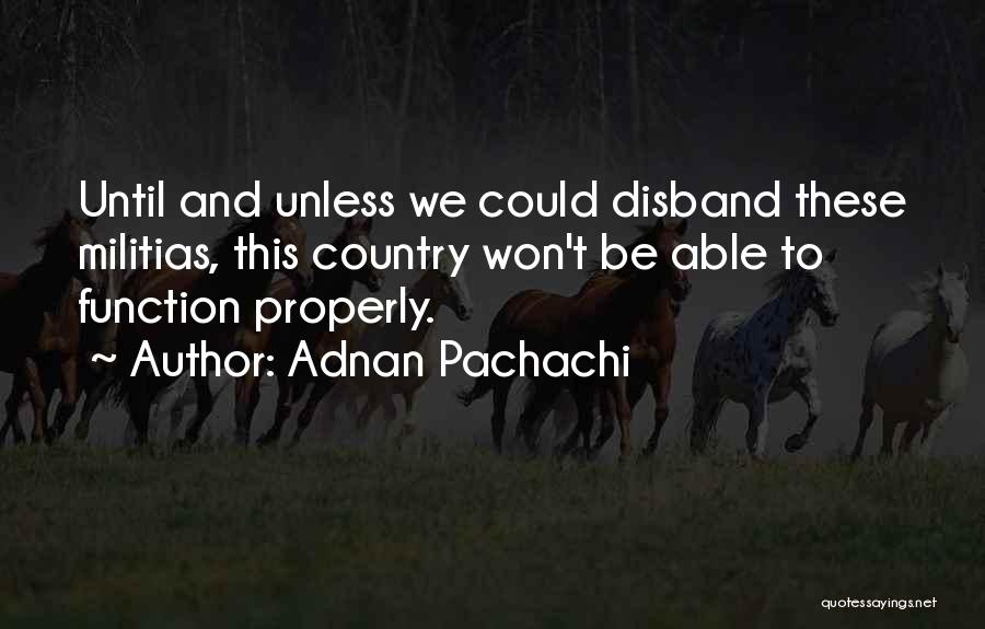 Disband Quotes By Adnan Pachachi