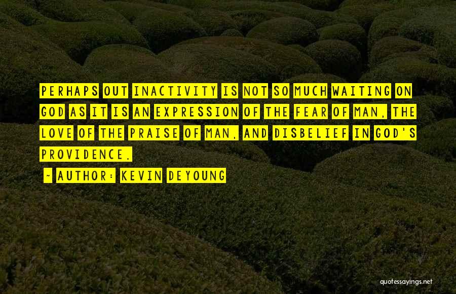 Disbelief In Love Quotes By Kevin DeYoung