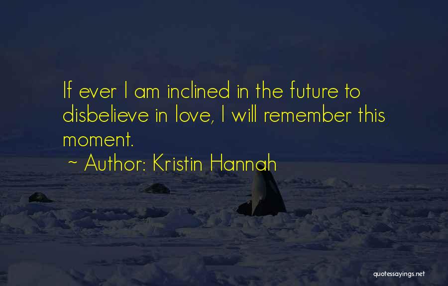 Disbelieve In Love Quotes By Kristin Hannah