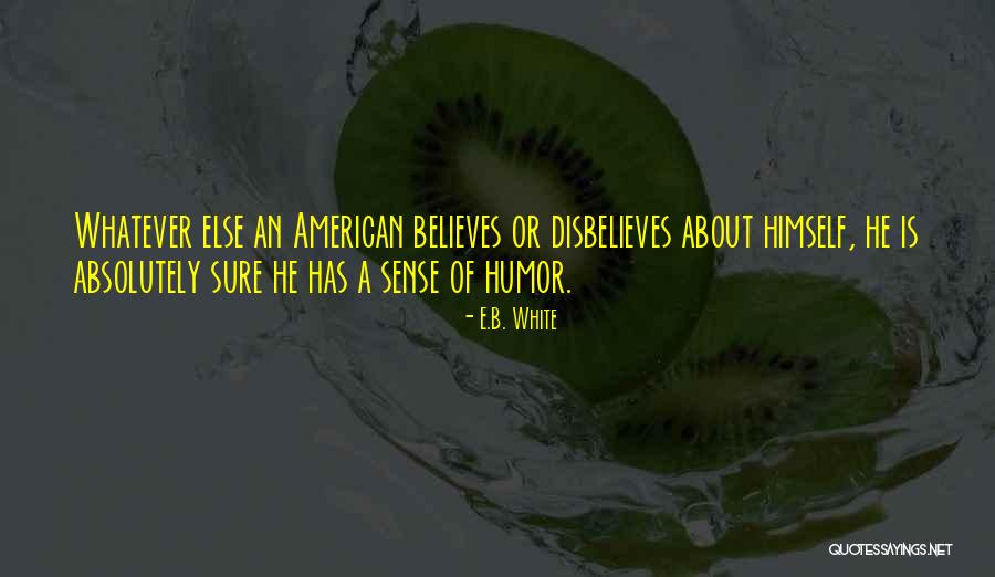 Disbelieves Quotes By E.B. White Disbelieves Quotes By E.B. White