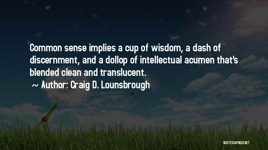 Discernment Quotes By Craig D. Lounsbrough