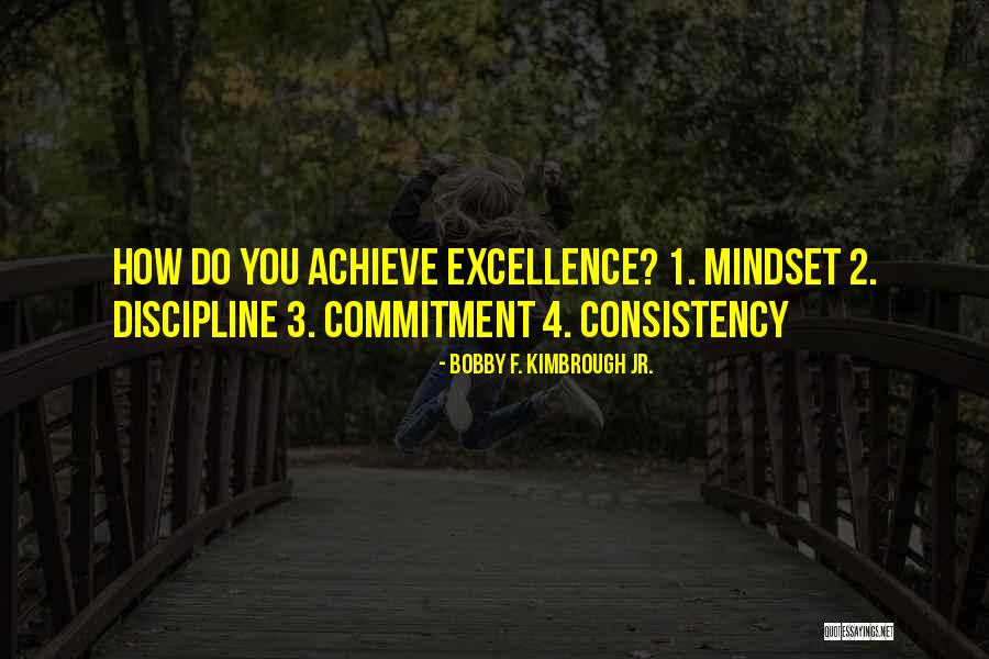 Discipline And Consistency Quotes By Bobby F. Kimbrough Jr. Discipline And Consistency Quotes By Bobby F. Kimbrough Jr.