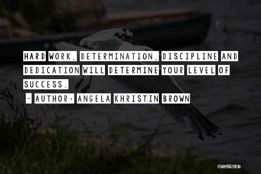 Discipline And Determination Quotes By Angela Khristin Brown