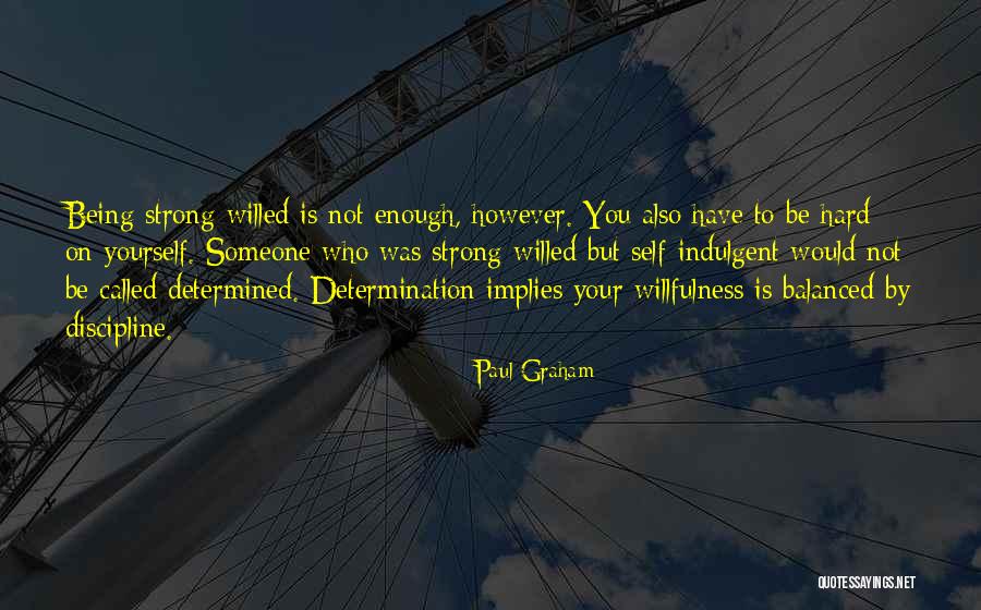 Discipline And Determination Quotes By Paul Graham Discipline And Determination Quotes By Paul Graham