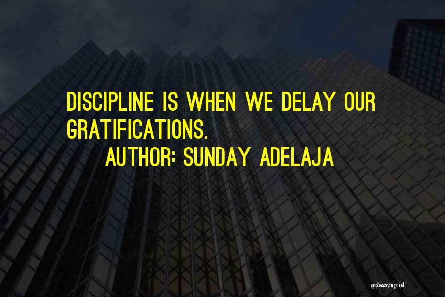 Discipline And Gratification Quotes By Sunday Adelaja