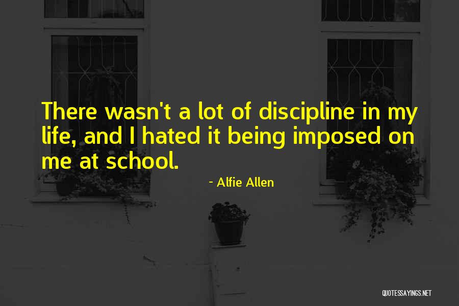 Discipline In School Quotes By Alfie Allen