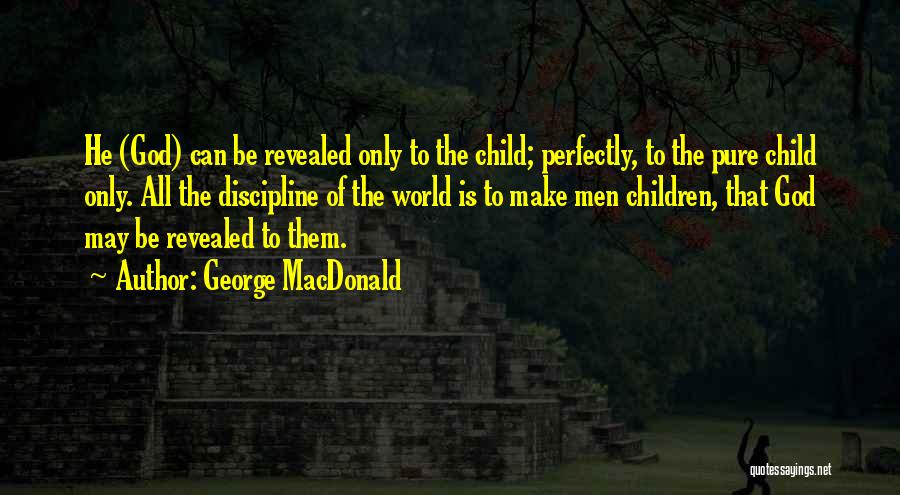 Discipline Your Child Quotes By George MacDonald