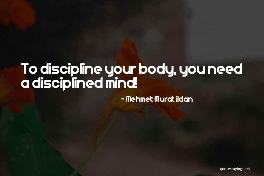 Discipline Your Mind Quotes By Mehmet Murat Ildan Discipline Your Mind Quotes By Mehmet Murat Ildan