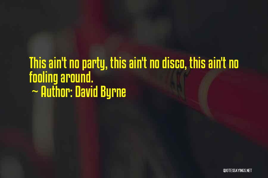 Disco Party Quotes By David Byrne