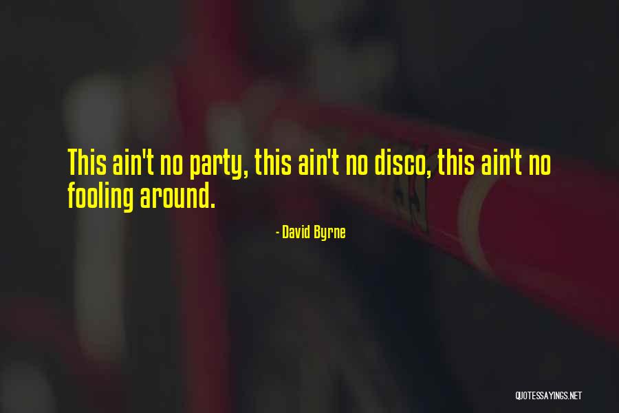 Disco Party Quotes By David Byrne