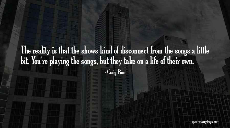 Disconnect From Reality Quotes By Craig Finn Disconnect From Reality Quotes By Craig Finn