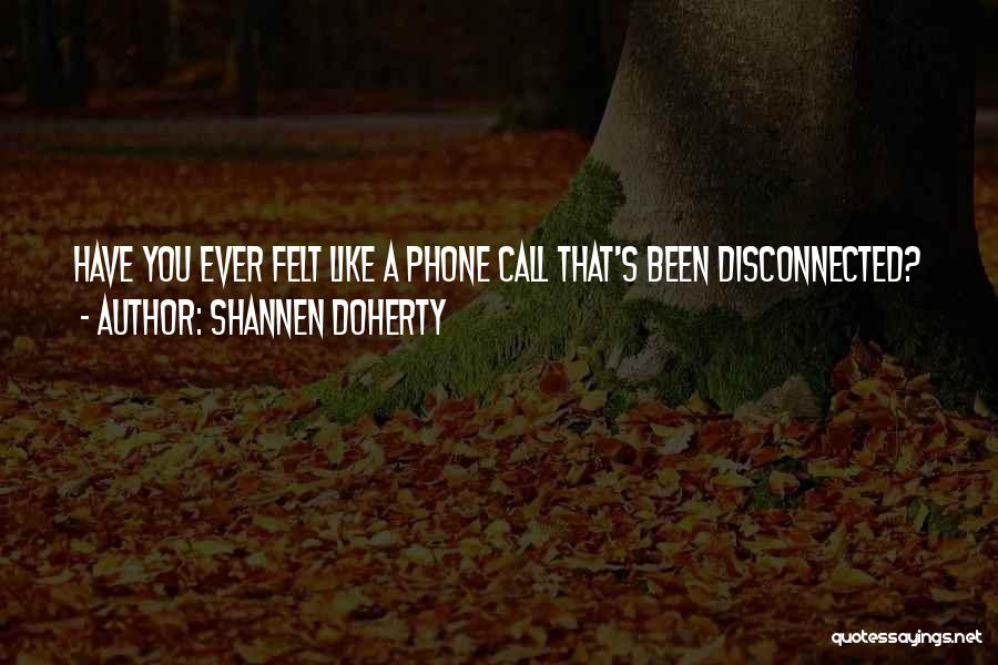 Disconnected Phone Quotes By Shannen Doherty