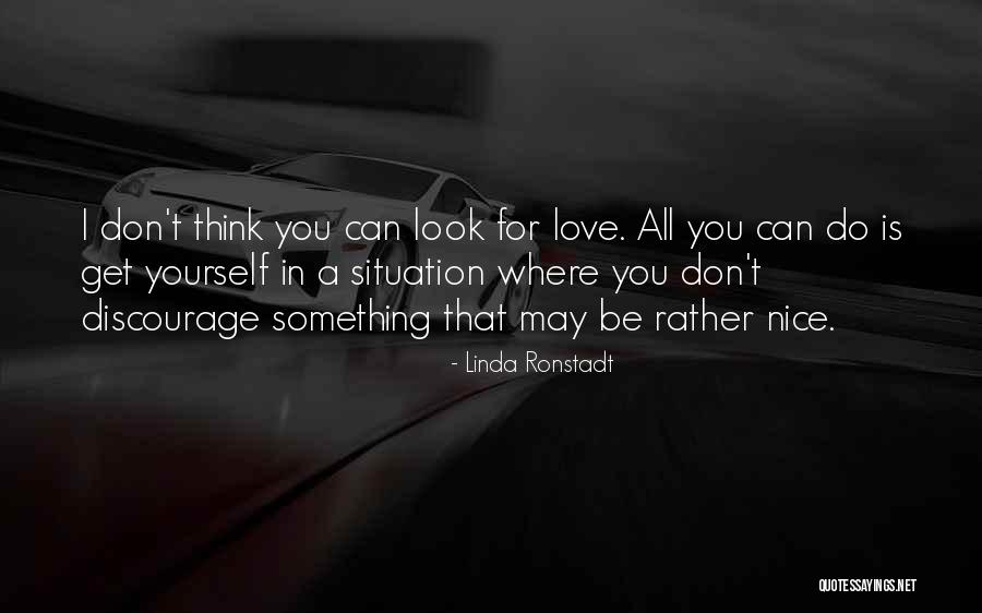 Discourage Love Quotes By Linda Ronstadt Discourage Love Quotes By Linda Ronstadt
