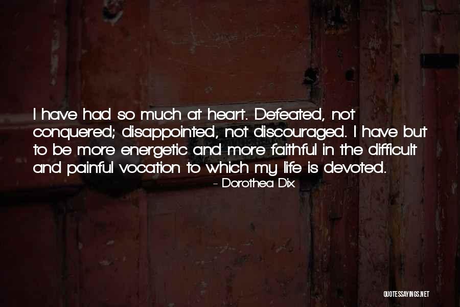 Discouraged Life Quotes By Dorothea Dix