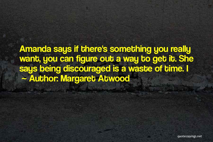 Discouraged Quotes By Margaret Atwood