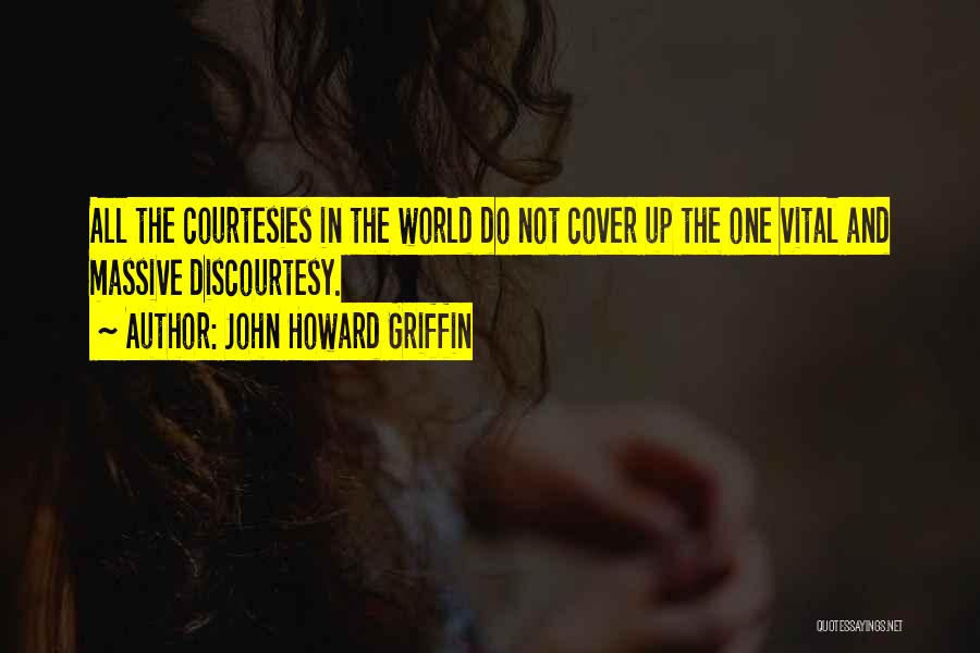 Discourtesy Quotes By John Howard Griffin