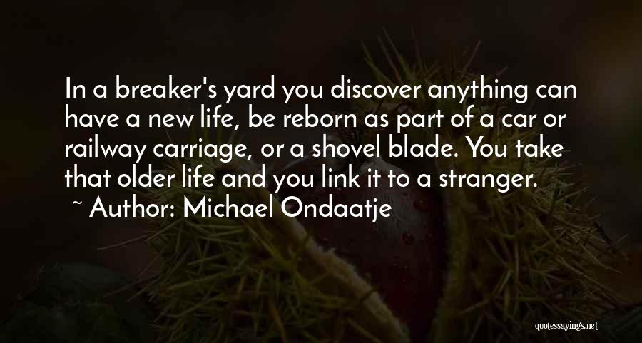 Discover Life Quotes By Michael Ondaatje