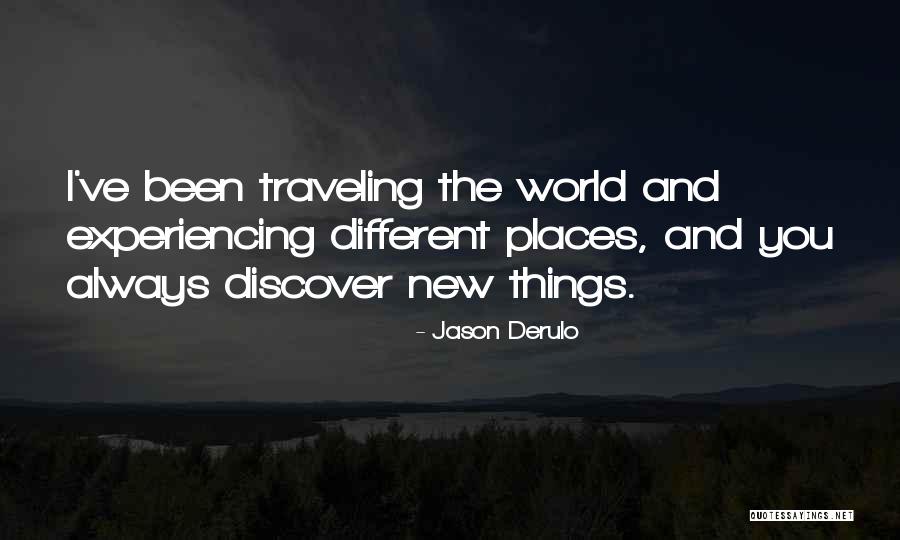 Discover New Places Quotes By Jason Derulo