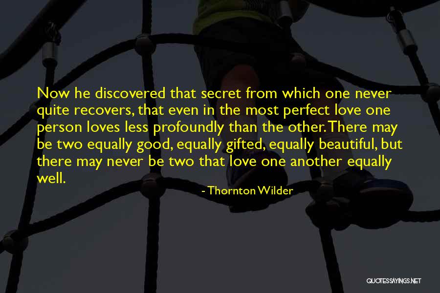 Discovered Love Quotes By Thornton Wilder