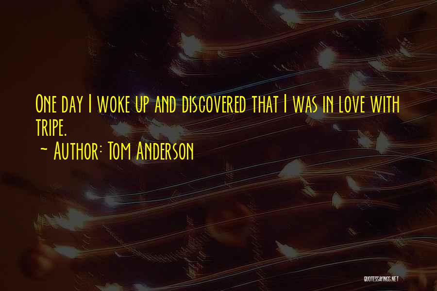Discovered Love Quotes By Tom Anderson
