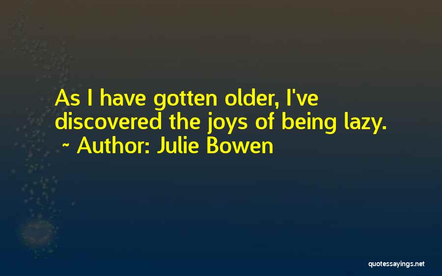 Discovered Quotes By Julie Bowen