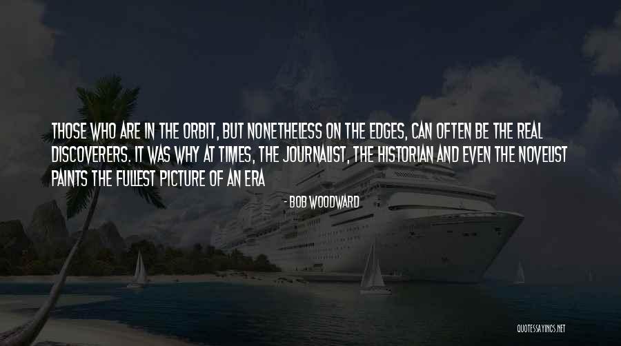 Discoverers Quotes By Bob Woodward Discoverers Quotes By Bob Woodward