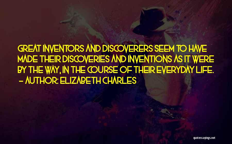 Discoveries And Inventions Quotes By Elizabeth Charles