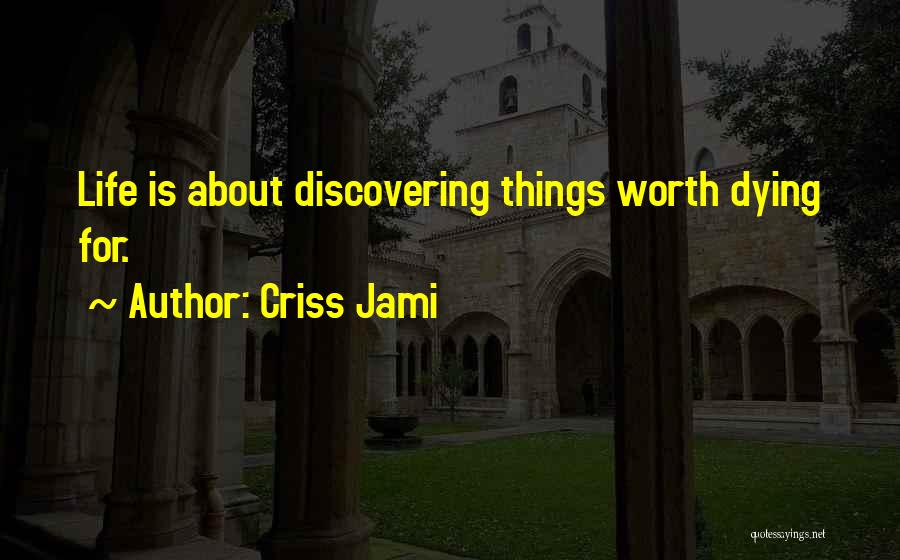 Discovering Life Quotes By Criss Jami