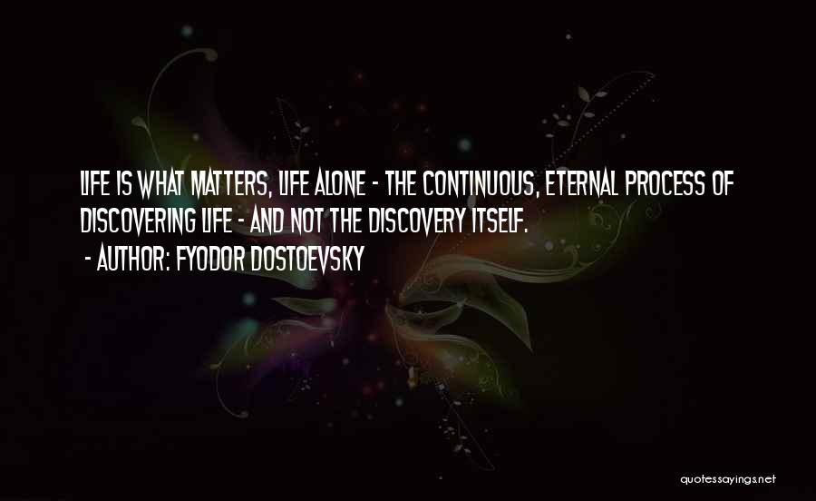 Discovering Life Quotes By Fyodor Dostoevsky