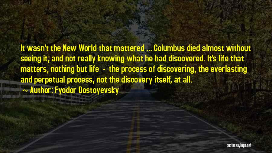 Discovering Life Quotes By Fyodor Dostoyevsky