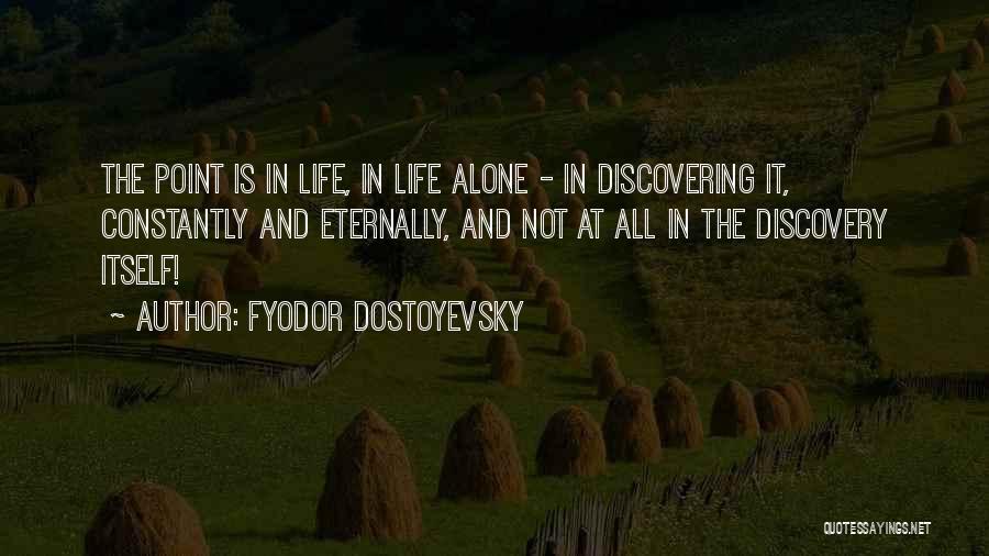 Discovering Life Quotes By Fyodor Dostoyevsky