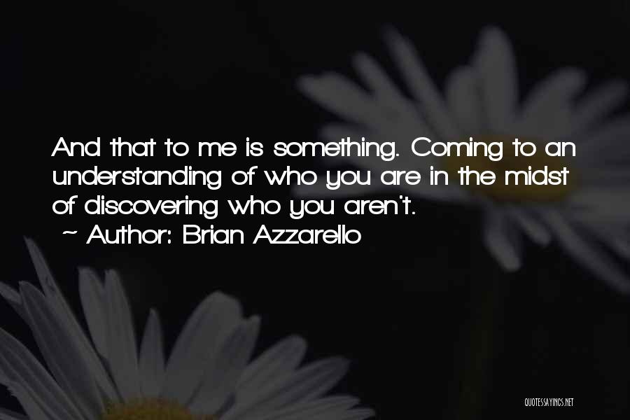 Discovering Who You Are Quotes By Brian Azzarello