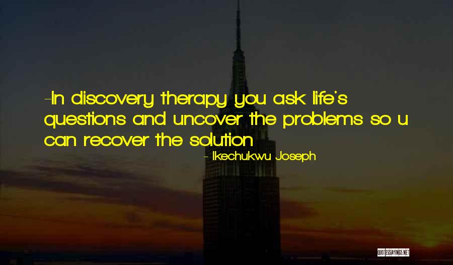 Discovery Therapy Quotes By Ikechukwu Joseph Discovery Therapy Quotes By Ikechukwu Joseph