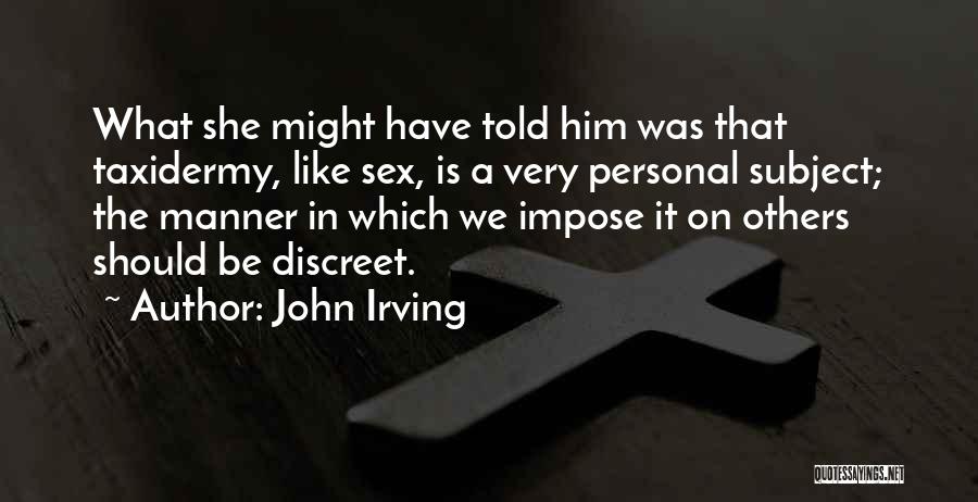 Discreet Quotes By John Irving