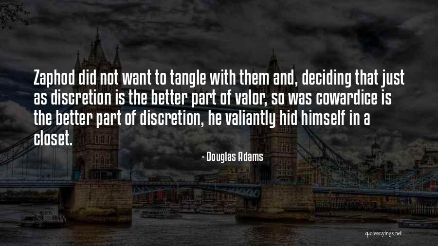 Discretion Is The Better Part Of Valor Quotes By Douglas Adams Discretion Is The Better Part Of Valor Quotes By Douglas Adams