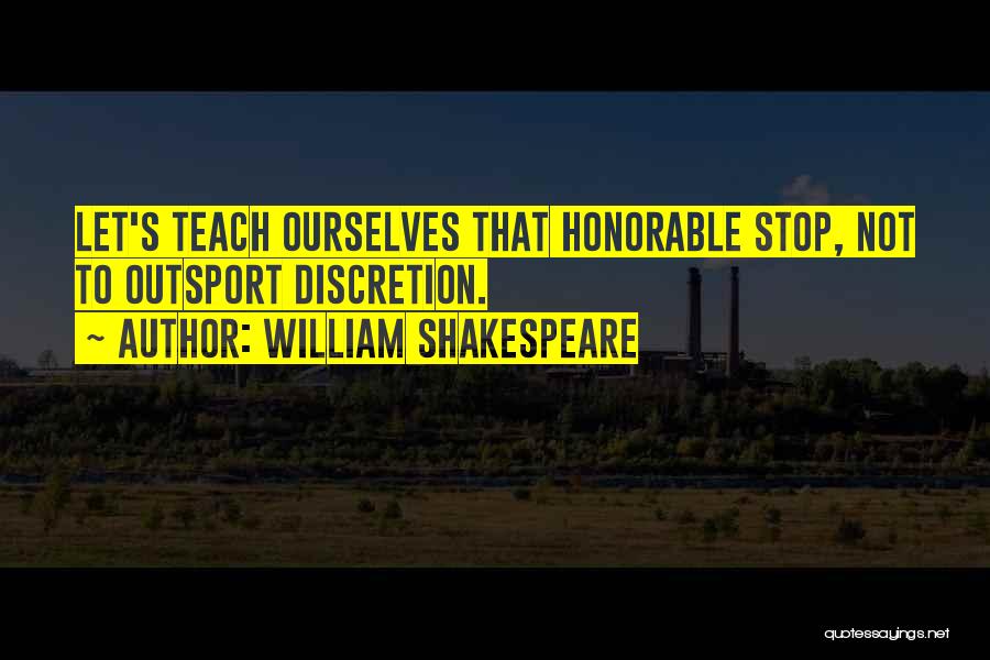 Discretion Quotes By William Shakespeare