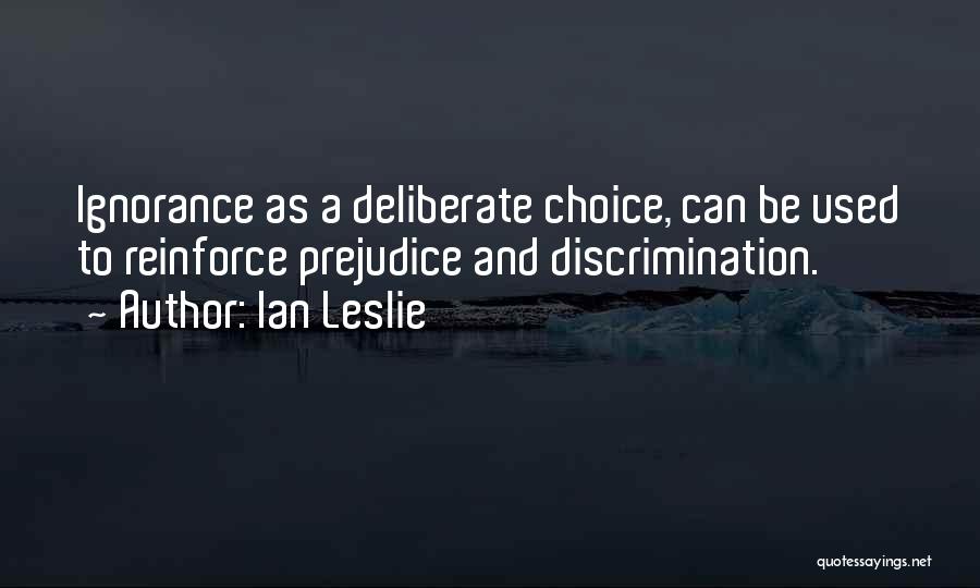 Discrimination And Ignorance Quotes By Ian Leslie