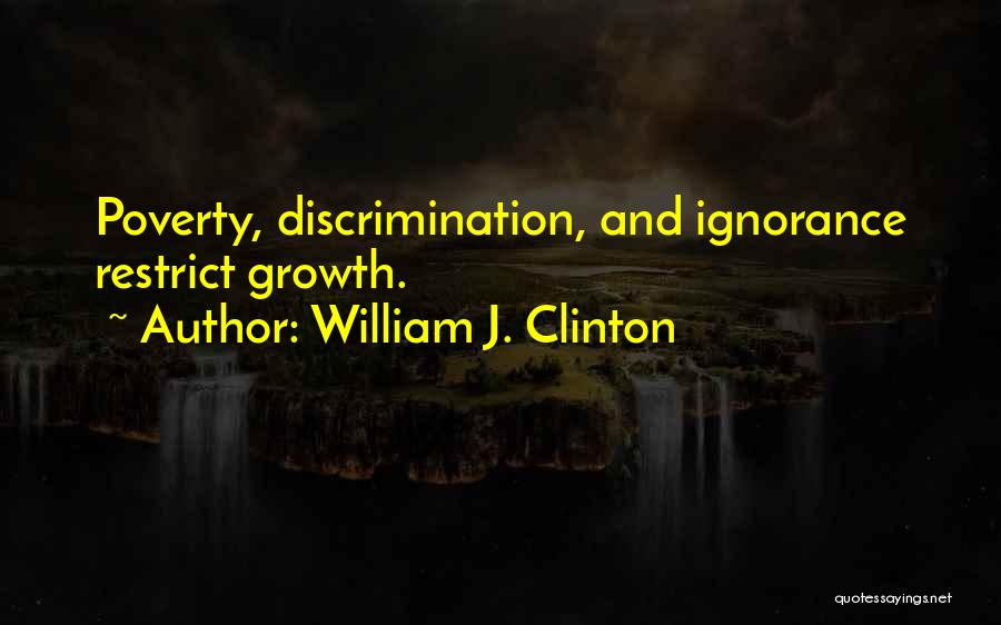 Discrimination And Ignorance Quotes By William J. Clinton