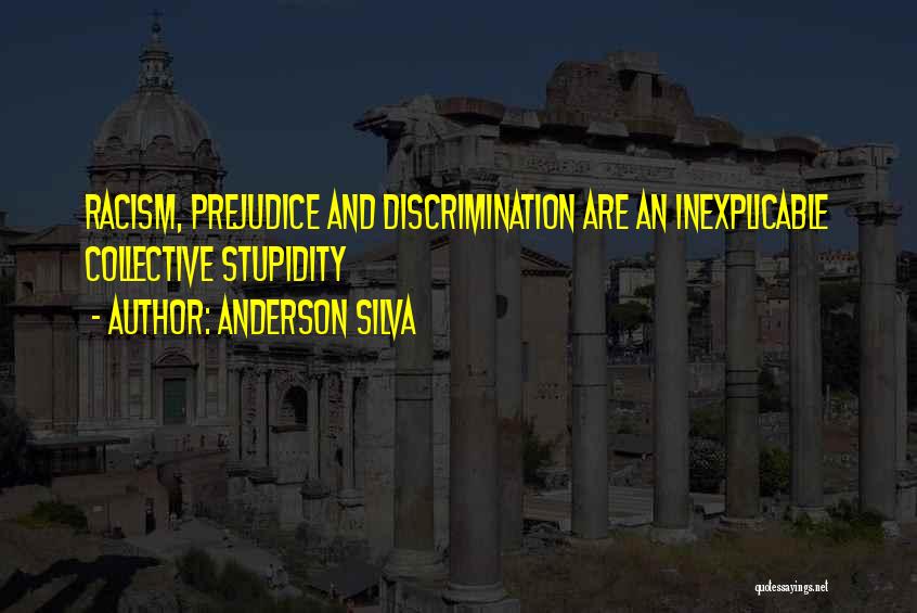 Discrimination And Prejudice Quotes By Anderson Silva