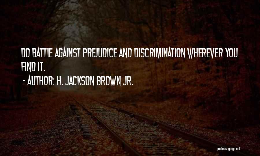 Discrimination And Prejudice Quotes By H. Jackson Brown Jr.