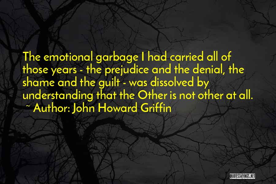 Discrimination And Prejudice Quotes By John Howard Griffin