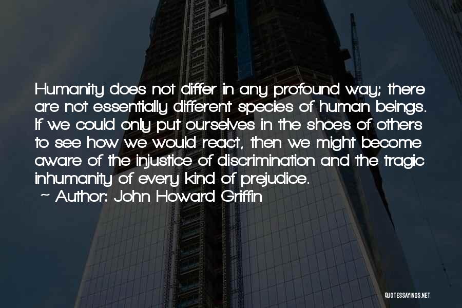 Discrimination And Prejudice Quotes By John Howard Griffin